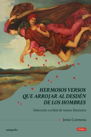 HERMOSOS VERSOS QUE ARROJAR AL DESDÉN DE LOS HOMBRES