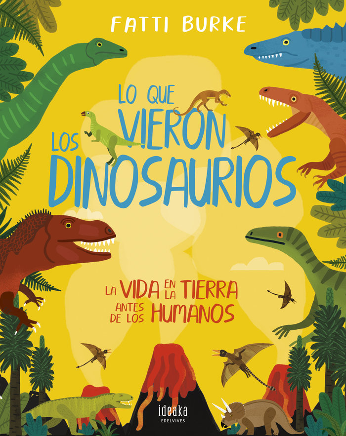 LO QUE VIERON LOS DINOSAURIOS:LA VIDA EN LA TIERRA