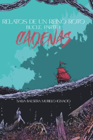 RELATOS DE UN REINO ROTO. BUCLE, PARTE I: CADENAS