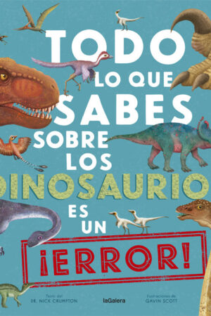 Todo lo que sabes sobre los dinosaurios es un ¡error!