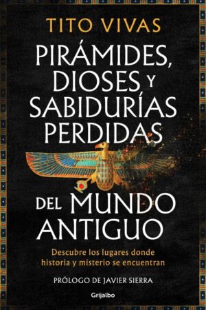 PIRAMIDES, DIOSES Y SABIDURIAS PERDIDAS DEL MUNDO