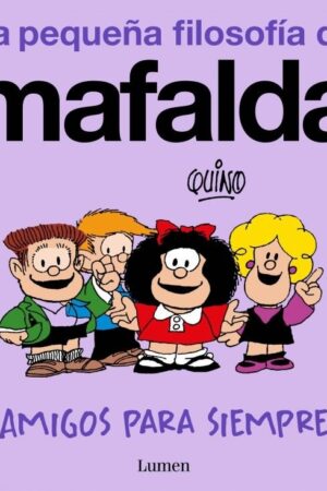 AMIGOS PARA SIEMPRE LA PEQUEÑA FILOSOFIA DE MAFALD