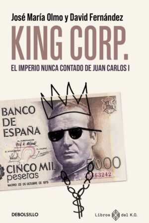 KING CORP EL IMPERIO NUNCA CONTADO DE JUAN CARLOS