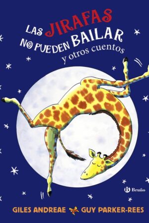 LAS JIRAFAS NO PUEDEN BAILAR Y OTROS CUENTOS