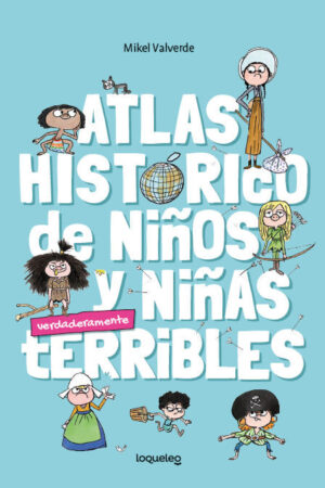 ATLAS HISTÓRICO PARA NIÑOS Y NIÑAS TERRIBLES