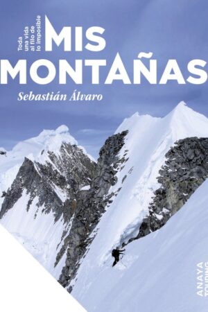 MIS MONTAÑAS TODA UNA VIDA AL FILO DE LO IMPOSIBLE