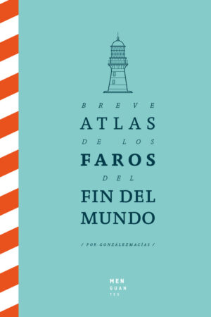 BREVE ATLAS DE LOS FAROS DEL FIN DEL MUNDO