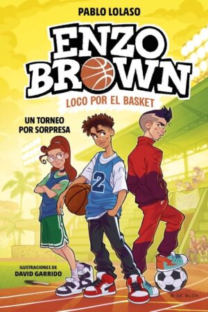 ENZO BROWN: LOCO POR EL BASKET 3 - UN TORNEO POR S