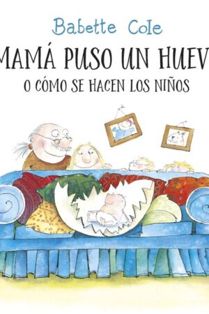 MAMA PUSO UN HUEVO O COMO SE HACEN NIÑOS