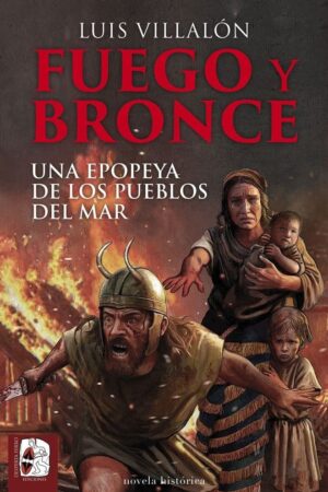 FUEGO Y BRONCE UNA EPOPEYA PUEBLOS MAR
