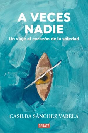 A VECES NADIE - UN VIAJE AL CORAZON DE LA SOLEDAD
