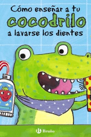 COMO ENSEÑAR A TU COCODRILO A LAVARSE LOS DIENTES