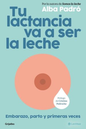 TU LACTANCIA VA A SER LA LECHE