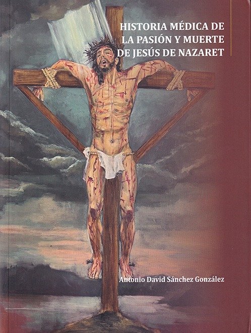 HISTORIA MEDICA DE LA PASION Y MUERTE DE JESUS DE