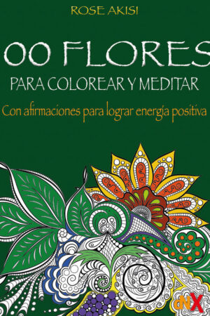 100 Flores para colorear y meditar