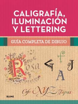 CALIGRAFIA, ILUMINACION Y LETTERING. Guía completa