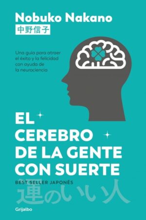 EL CEREBRO DE LA GENTE CON SUERTE - UNA GUIA PARA