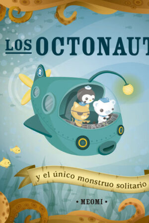 LOS OCTONAUTAS Y EL UNICO MONSTRUO SOLITARIO