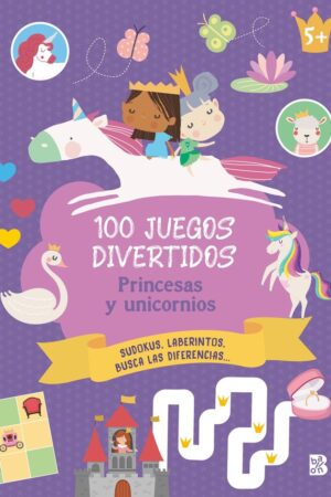100 JUEGOS DIVERTIDOS- PRINCESAS Y UNICO