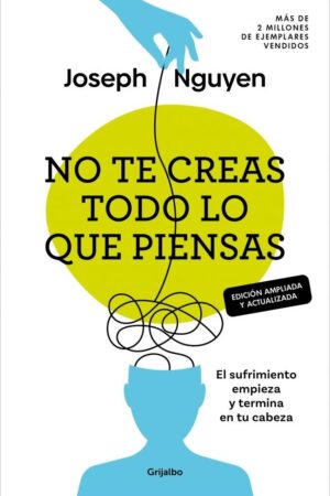 No te creas todo lo que piensas (edición ampliada y actualizada)