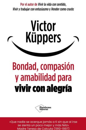 Bondad, compasión y amabilidad para vivir con alegría